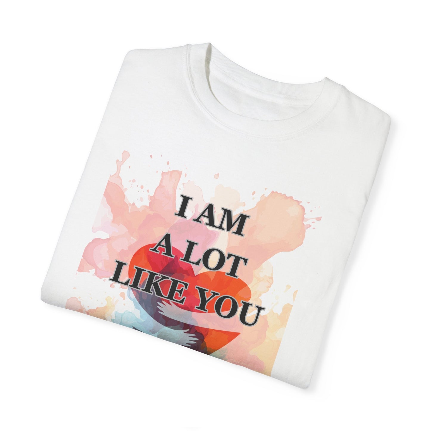 I AM A LOT LIKE YOU DEAR PERSON BEHIND ME UNISEX TEE MOTIVATIONAL