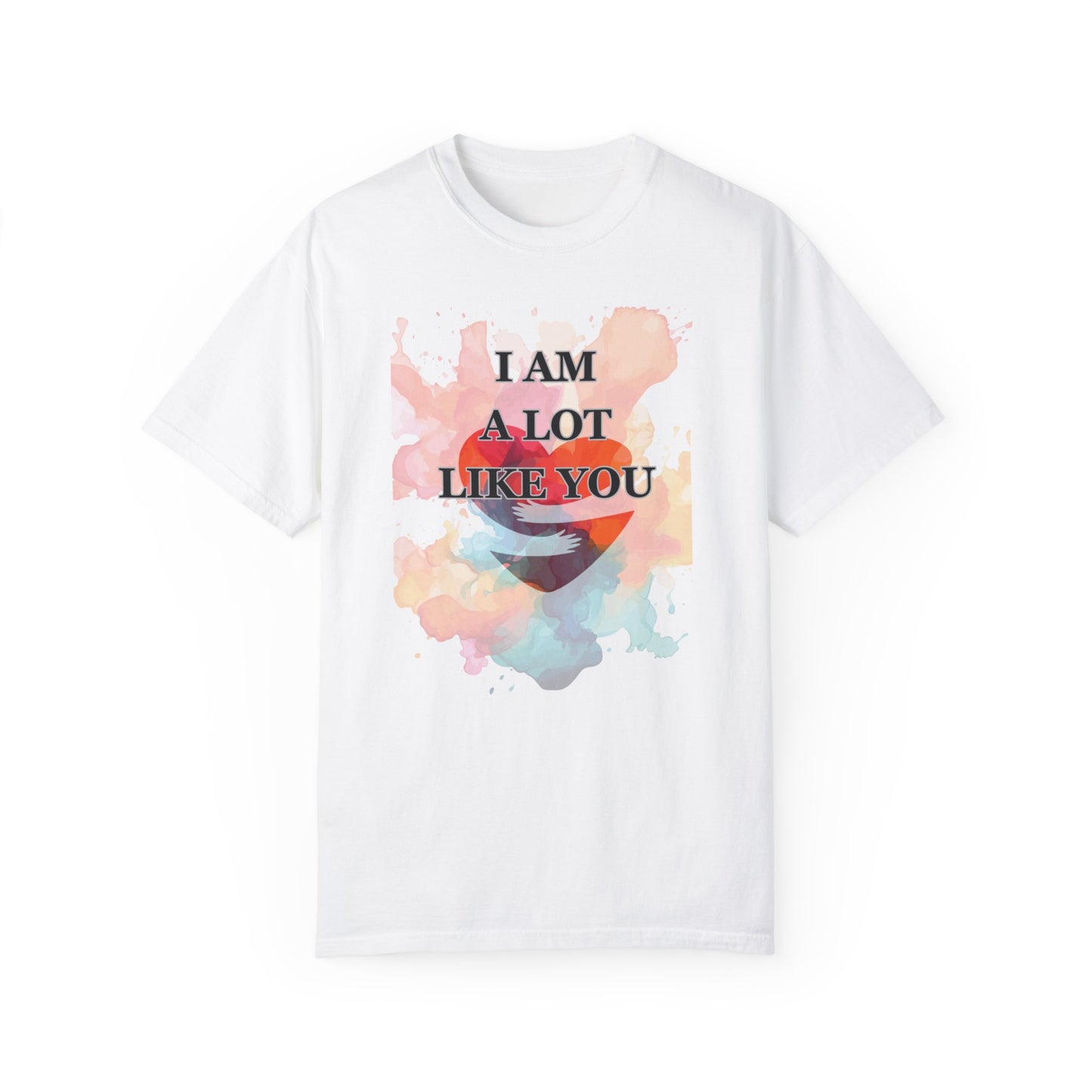 I AM A LOT LIKE YOU DEAR PERSON BEHIND ME UNISEX TEE MOTIVATIONAL