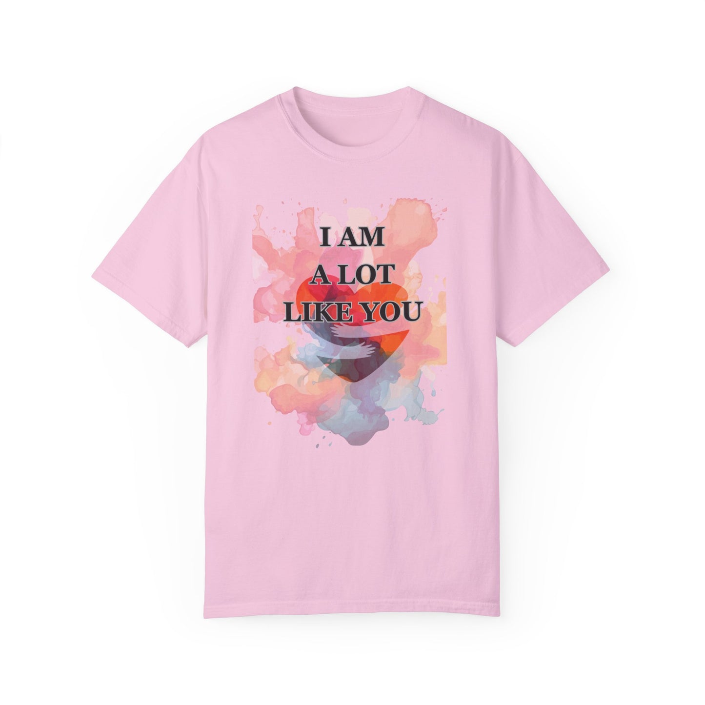 I AM A LOT LIKE YOU DEAR PERSON BEHIND ME UNISEX TEE MOTIVATIONAL