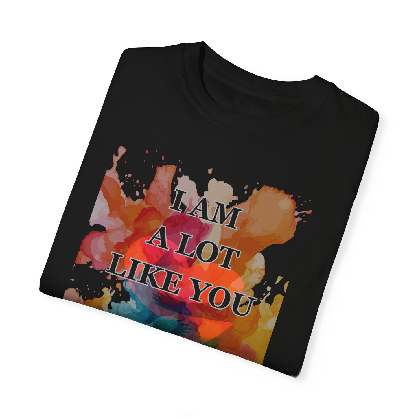 I AM A LOT LIKE YOU DEAR PERSON BEHIND ME UNISEX TEE MOTIVATIONAL