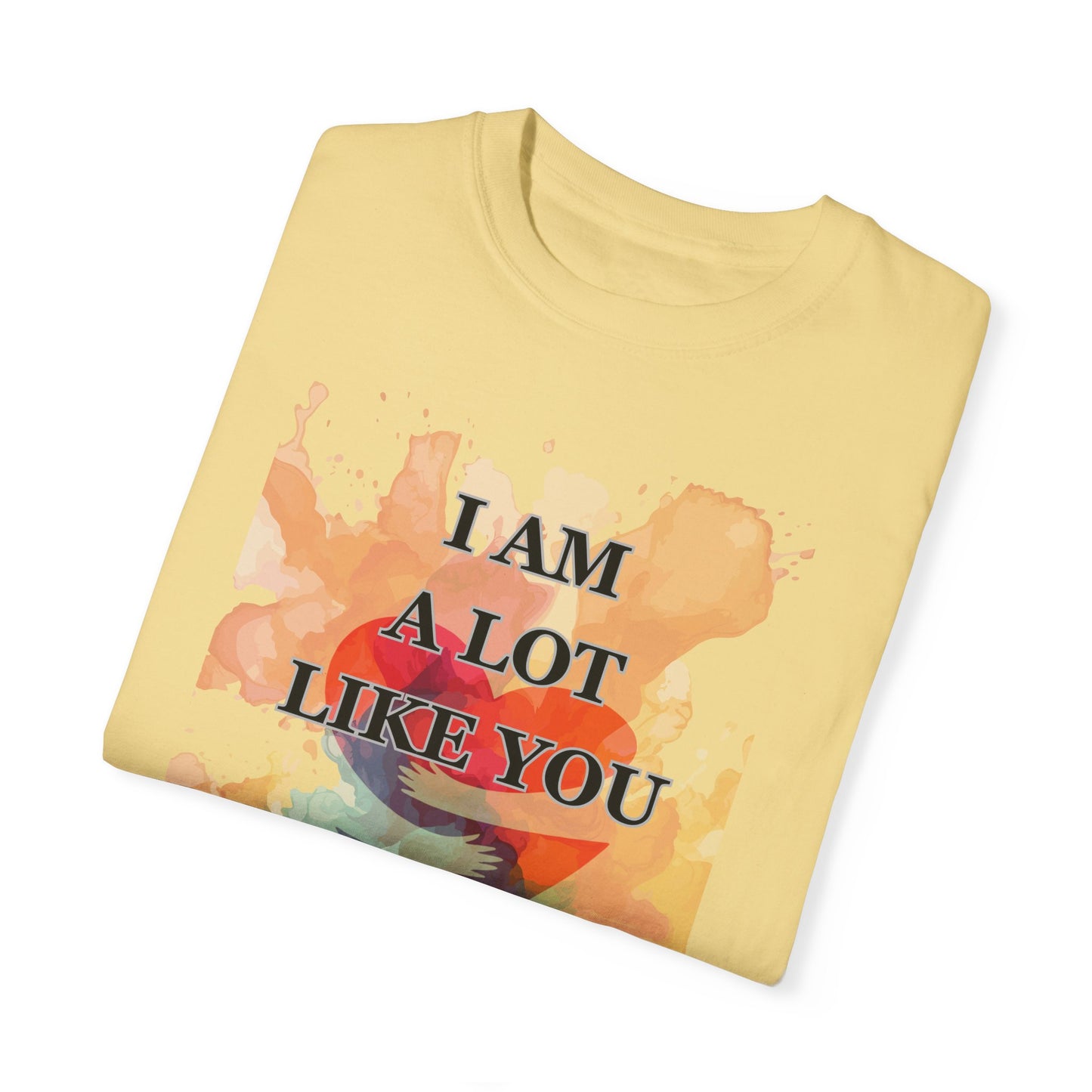 I AM A LOT LIKE YOU DEAR PERSON BEHIND ME UNISEX TEE MOTIVATIONAL