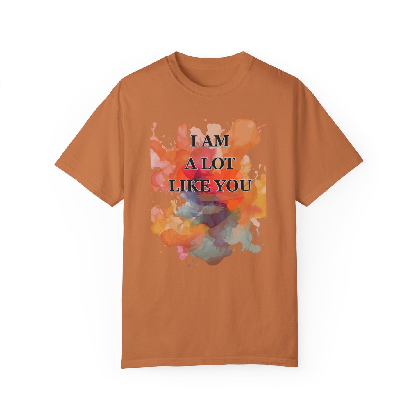 I AM A LOT LIKE YOU DEAR PERSON BEHIND ME UNISEX TEE MOTIVATIONAL